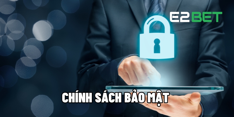 Khám Phá Chính Sách Bảo Mật Tại E2BET Trong Cá Cược Trực Tuyến 1 chinh sach bao mat 1