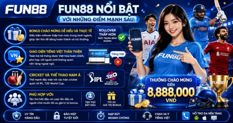 Fun88 nổi bật với những điểm mạnh sau: